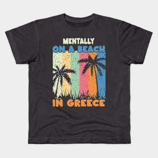 Mentally On A Beach In Greece - Cute Greek Souvenir Kids T-Shirt